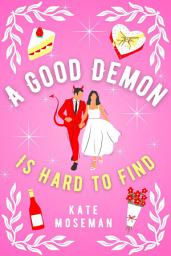 Icon image A Good Demon Is Hard to Find: A Paranormal Romantic Comedy