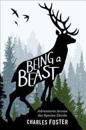 Icon image Being a Beast: Adventures Across the Species Divide