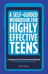 Icon image A Self-Guided Workbook for Highly Effective Teens: A Companion to the Best Selling 7 Habits of Highly Effective Teens