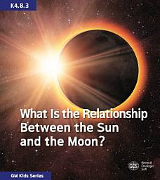 Icon image What Is the Relationship Between the Sun and the Moon?