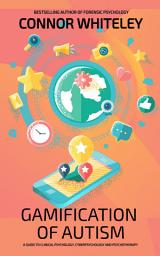 Icon image Gamification Of Autism: A Guide To Clinical Psychology, Cyberpsychology and Psychotherapy