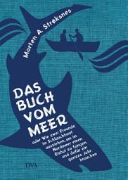Icon image Das Buch vom Meer oder Wie zwei Freunde im Schlauchboot ausziehen, um im Nordmeer einen Eishai zu fangen, und dafür ein ganzes Jahr brauchen