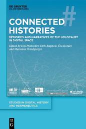 Icon image Connected Histories: Memories and Narratives of the Holocaust in Digital Space