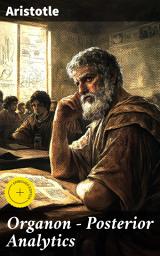 Icon image Organon - Posterior Analytics: Enriched edition. Exploring the Foundations of Knowledge and Truth: A Philosophical Inquiry