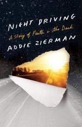 Icon image Night Driving: A Story of Faith in the Dark