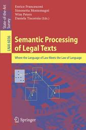 Icon image Semantic Processing of Legal Texts: Where the Language of Law Meets the Law of Language