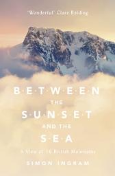 Icon image Between the Sunset and the Sea: A View of 16 British Mountains