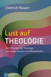 Icon image Lust auf Theologie: Zehn Themen der Theologie zum Lesen, Lernen und Weiterdenken