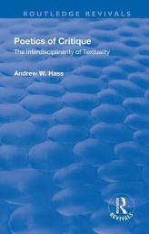 Icon image Poetics of Critique: The Interdisciplinarity of Textuality