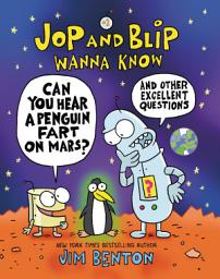 Icon image Jop and Blip Wanna Know #1: Can You Hear A Penguin Fart on Mars?: And Other Excellent Questions