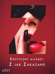 Icon image Erotyczny alfabet: Z jak Zakazane - zbiór opowiadań: Tom 24