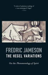 Icon image The Hegel Variations: On the Phenomenology of Spirit