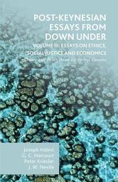 Icon image Post-Keynesian Essays from Down Under Volume III: Essays on Ethics, Social Justice and Economics: Theory and Policy in an Historical Context