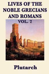 Icon image Lives of the Noble Grecians and Romans: Vol 2, Volume 2
