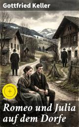 Icon image Romeo und Julia auf dem Dorfe: Bereicherte Ausgabe. Eine tragische Liebe im ländlichen Schweiz des 19. Jahrhunderts