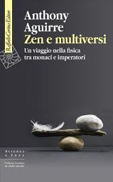 Icon image Zen e multiversi: Un viaggio nella fisica tra monaci e imperatori