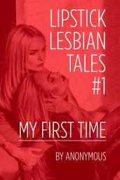 Icon image Lipstick Lesbian Tales #1: My First Time