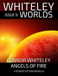 Icon image Whiteley Worlds Issue 9: Angels of Fire A Science Fiction Novella
