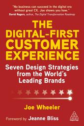 Icon image The Digital-First Customer Experience: Seven Design Strategies from the World’s Leading Brands
