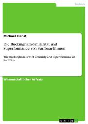 Icon image Die Buckingham-Similarität und Superformance von Surfboardfinnen: The Buckingham-Law of Similarity and Superformance of Surf Fins