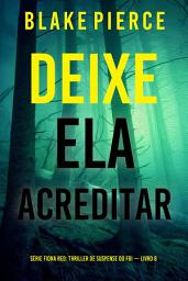 Icon image Deixe Ela Acreditar (Série Fiona Red: Thriller de Suspense do FBI — Livro 8)