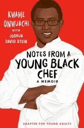 Icon image Notes from a Young Black Chef (Adapted for Young Adults)