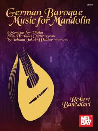 Icon image German Baroque Music for Mandolin: 6 Sonatas for Violin from Hortulus Chelicus (1688) transcribed for Mandolin