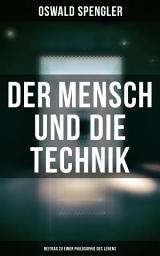 Icon image Der Mensch und die Technik (Beitrag zu einer Philosophie des Lebens)
