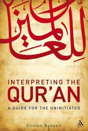 Icon image Interpreting the Qur'an: A Guide for the Uninitiated