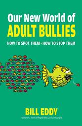 Icon image Our New World of Adult Bullies: How to Spot Them — How to Stop Them