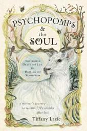 Icon image Psychopomps & the Soul: Traversing Death and Life for Healing and Wholeness