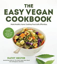 Icon image The Easy Vegan Cookbook: Make Healthy Home Cooking Practically Effortless
