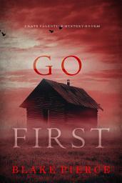 Icon image Go First (A Kate Valentine FBI Suspense Thriller—Book Three)