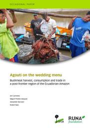 Icon image Agouti on the wedding menu: Bushmeat harvest, consumption and trade in a post-frontier region of the Ecuadorian Amazon