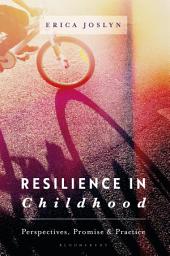 Icon image Resilience in Childhood: Perspectives, Promise & Practice