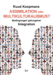 Icon image Assimilation oder Multikulturalismus?: Bedingungen gelungener Integration