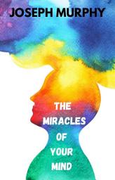 Icon image The Miracles of Your Mind