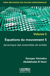 Icon image Équations du mouvement 5: Dynamique des ensembles de solides
