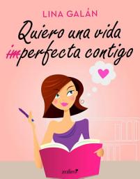 Icon image Quiero una vida (im)perfecta contigo