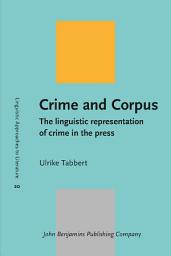 Icon image Crime and Corpus: The linguistic representation of crime in the press