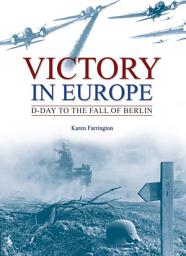 Icon image Victory in Europe: D-Day to the Fall of Berlin