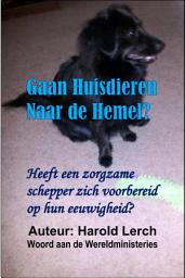 Icon image Gaan Huisdieren naar Dehemel?: Heeft een zorgzame schepper zich voorbereid op hun eeuwigheid? (Pets-Dut)