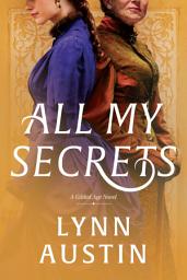 Icon image All My Secrets: A Historical Romance Set in Gilded Age New York