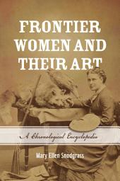 Icon image Frontier Women and Their Art: A Chronological Encyclopedia