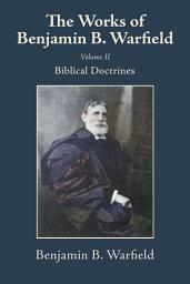 Icon image The Works of Benjamin B. Warfield, Volume II: Biblical Doctrines