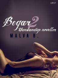 Icon image Begær 2: Uanstændige noveller: Bind 2