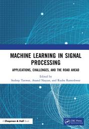 Icon image Machine Learning in Signal Processing: Applications, Challenges, and the Road Ahead