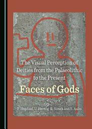 Icon image The Visual Perception of Deities from the Palaeolithic to the Present: Faces of Gods