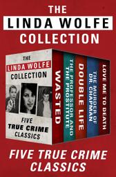 Icon image The Linda Wolfe Collection: Five True Crime Classics