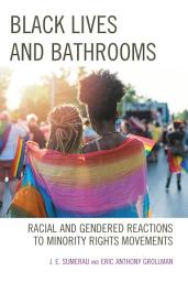 Icon image Black Lives and Bathrooms: Racial and Gendered Reactions to Minority Rights Movements